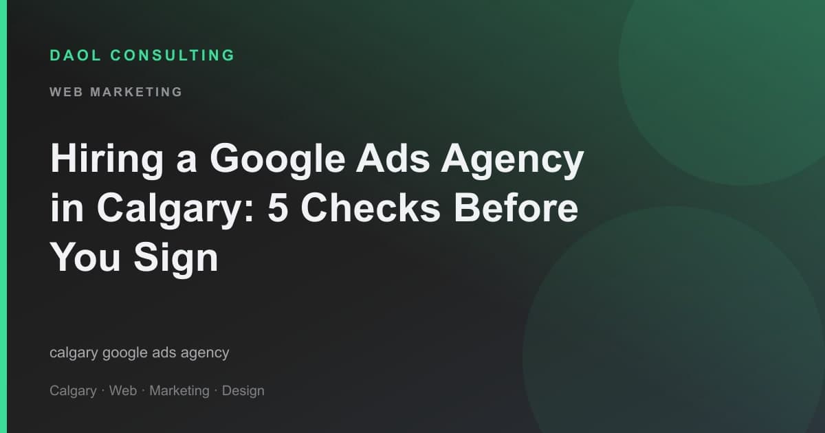 Hiring a Google Ads Agency in Calgary: 5 Checks Before You Sign