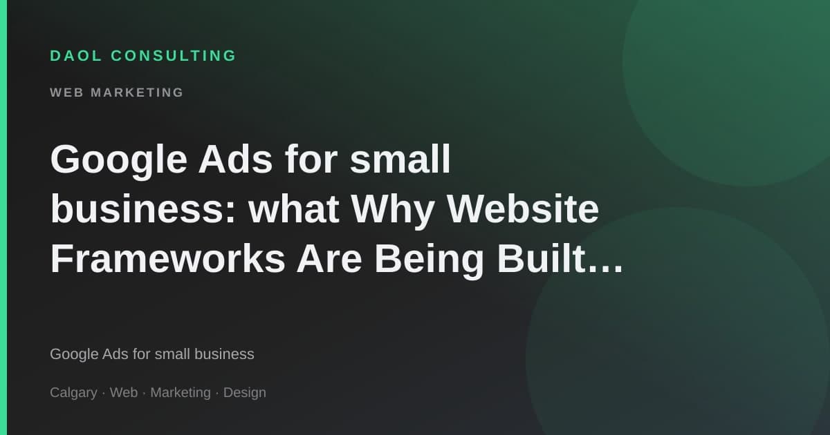 Google Ads for small business: what Why Website Frameworks Are Being Built f means for local owners