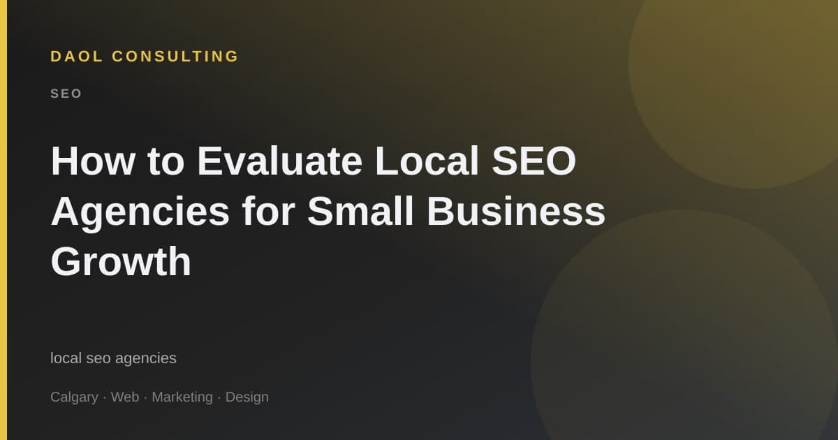 How to Evaluate Local SEO Agencies for Small Business Growth