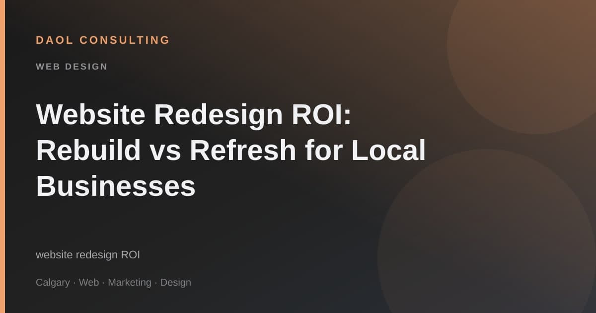 Website Redesign ROI: Rebuild vs Refresh for Local Businesses