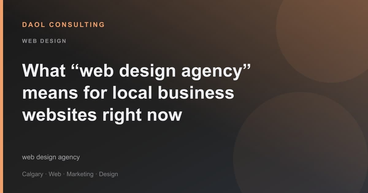 What “web design agency” means for local business websites right now