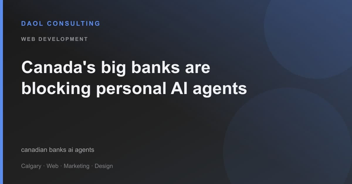 Canada's big banks are blocking personal AI agents: what it means for small businesses