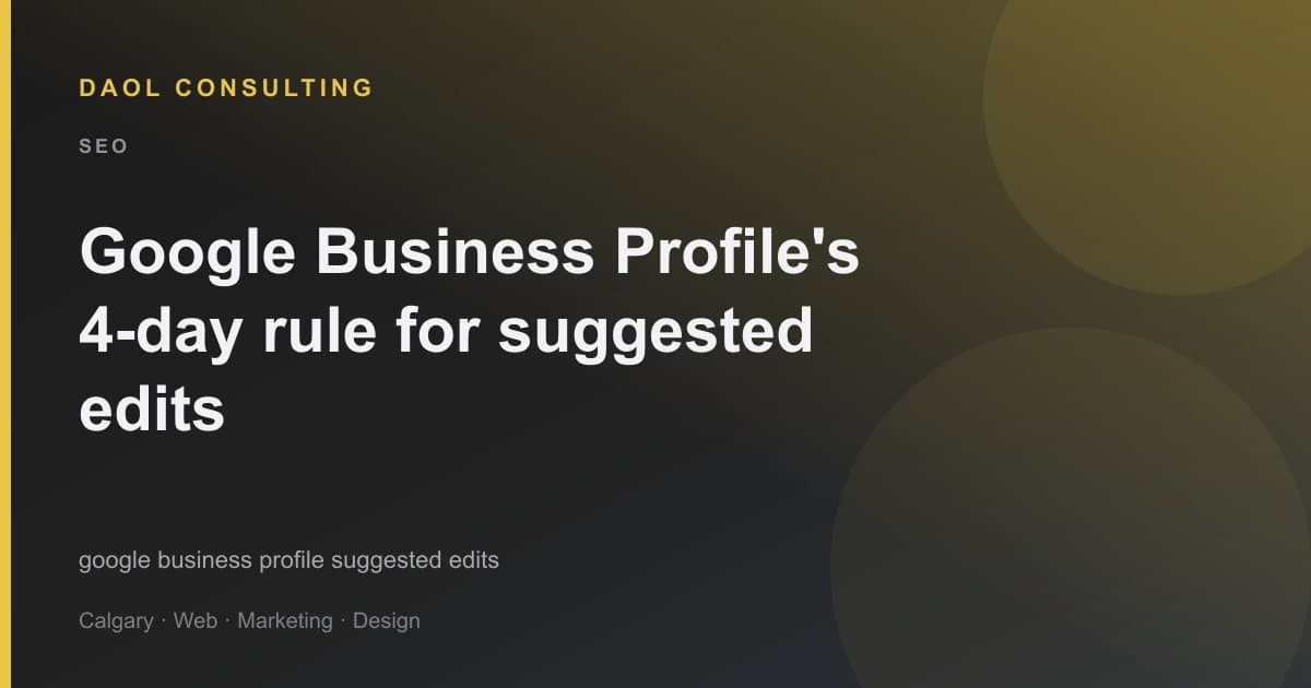 Google Business Profile's 4-day rule for suggested edits: what local businesses should do